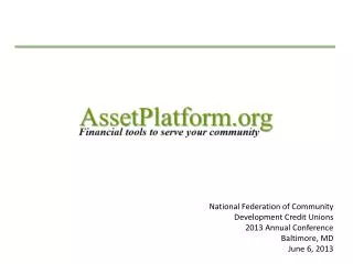 National Federation of Community Development Credit Unions 2013 Annual Conference Baltimore, MD June 6, 2013