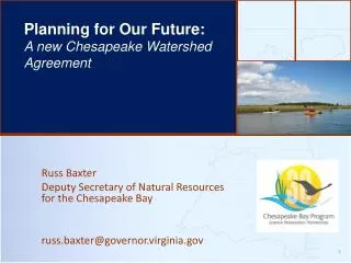 Russ Baxter Deputy Secretary of Natural Resources for the Chesapeake Bay russ.baxter@governor.virginia.gov