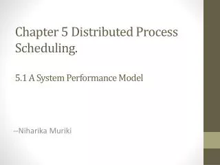 Chapter 5 Distributed Process Scheduling. 5.1 A System Performance Model