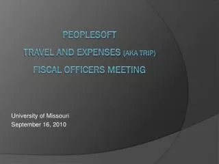 PeopleSoft Travel and Expenses (aka TRIP) Fiscal Officers Meeting