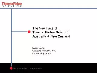 The New Face of Thermo Fisher Scientific Australia &amp; New Zealand Maree James Category Manager, ANZ Clinical Diagnos