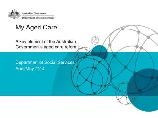 My Aged Care A key element of the Australian Government’s aged care reforms