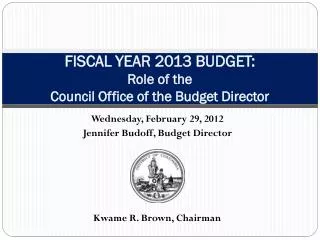 FISCAL YEAR 2013 BUDGET: Role of the Council Office of the Budget Director