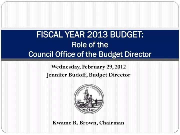 fiscal year 2013 budget role of the council office of the budget director