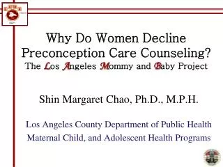 Why Do Women Decline Preconception Care Counseling? The L os A ngeles M ommy and B aby Project