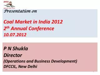 Presentation on Coal Market in India 2012 2 th Annual Conference 10.07.2012