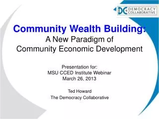 Community Wealth Building: A New Paradigm of Community Economic Development Presentation for : MSU CCED Institute Webi