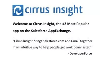 Welcome to Cirrus Insight, the #2 Most Popular app on the Salesforce AppExchange.