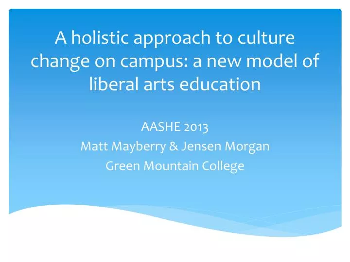a holistic approach to culture change on campus a new model of liberal arts education