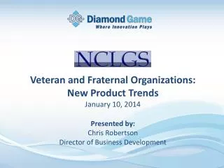 Veteran and Fraternal Organizations: New Product Trends January 10, 2014