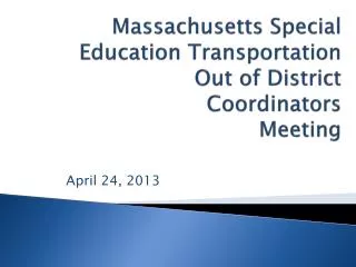 Massachusetts Special Education Transportation Out of District Coordinators Meeting