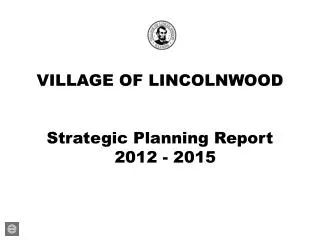 VILLAGE OF LINCOLNWOOD Strategic Planning Report 2012 - 2015