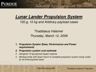 Lunar Lander Propulsion System 100 g, 10 kg and Arbitrary payload cases Thaddaeus Halsmer Thursday, March 12, 2009