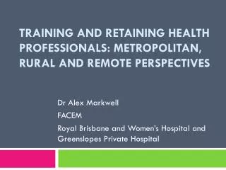 Training and retaining health professionals: Metropolitan, rural and remote perspectives