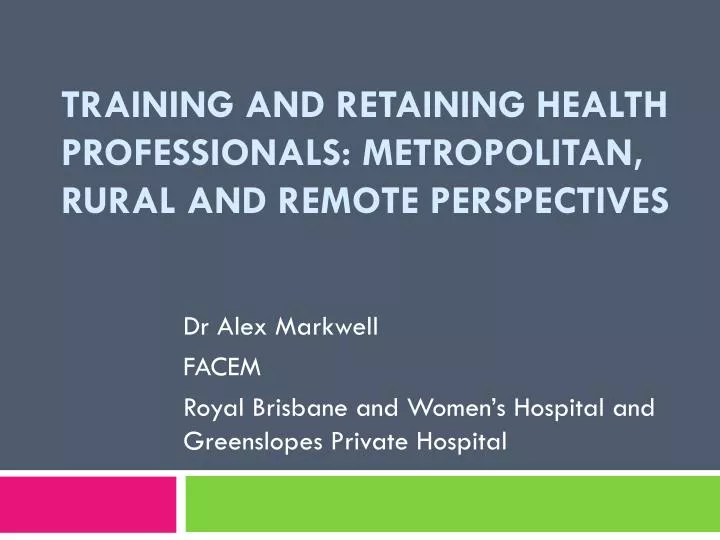training and retaining health professionals metropolitan rural and remote perspectives