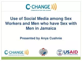 Use of Social Media among Sex Workers and Men who have Sex with Men in Jamaica Presented by Anya Cushnie