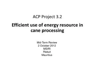 ACP Project 3.2 Efficient use of energy resource in cane processing