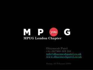 Dharmesh Patel +44 (0)7968 369 266 info@dharmeshpatel.co.uk www.dharmeshpatel.co.uk Friday, 06 February 2009