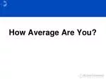 How Average Are You? - slide 1