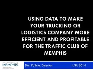 Using Data to Make Your Trucking or Logistics Company more efficient and profitable for the Traffic Club of Memphis