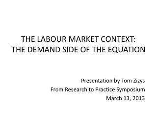 THE LABOUR MARKET CONTEXT: THE DEMAND SIDE OF THE EQUATION