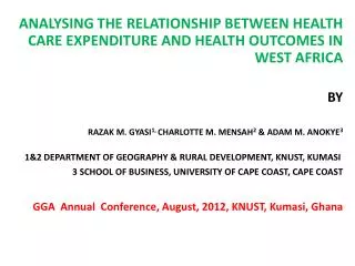 ANALYSING THE RELATIONSHIP BETWEEN HEALTH CARE EXPENDITURE AND HEALTH OUTCOMES IN WEST AFRICA BY RAZAK M. GYASI 1, CHAR
