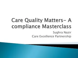Care Quality Matters- A compliance Masterclass