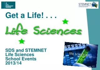 Get a Life! . . . SDS and STEMNET Life Sciences School Events 2013/14