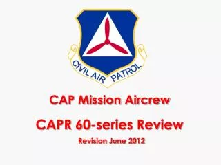 CAP Mission Aircrew CAPR 60-series Review Revision June 2012