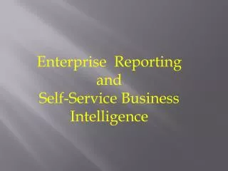 Enterprise Reporting and Self-Service Business Intelligence