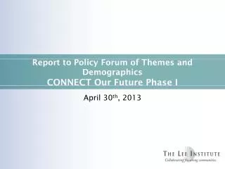 Report to Policy Forum of Themes and Demographics CONNECT Our Future Phase I