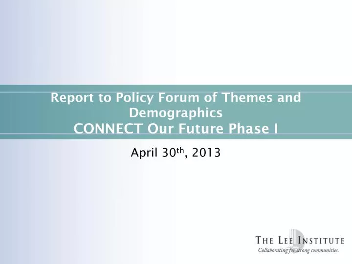 report to policy forum of themes and demographics connect our future phase i