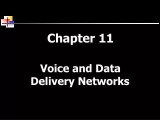 Chapter 11 Voice and Data Delivery Networks