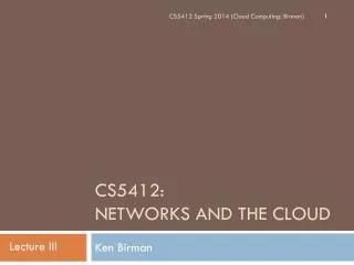 CS5412 : NETWORKS AND THE CLOUD