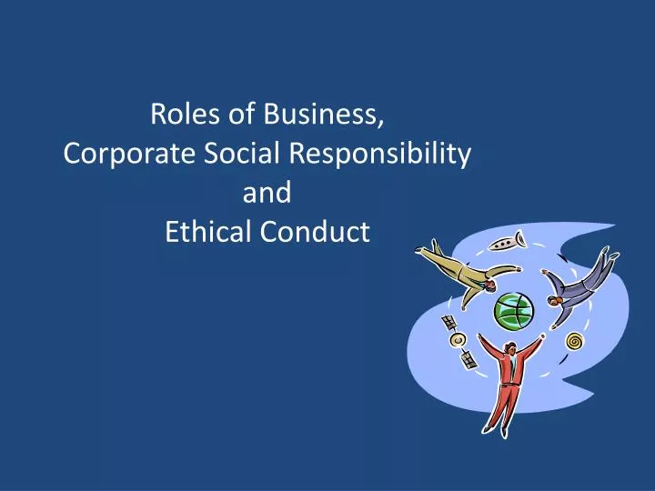 roles of business corporate social responsibility and ethical conduct
