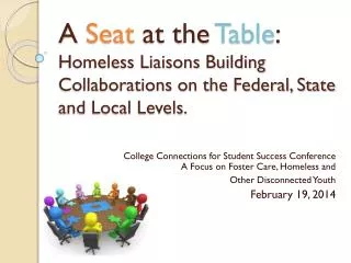 A Seat at the Table : Homeless Liaisons Building Collaborations on the Federal, State and Local Levels.