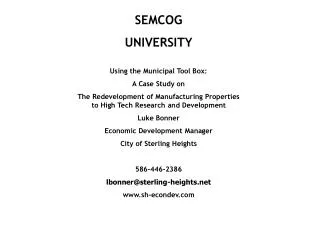 SEMCOG UNIVERSITY Using the Municipal Tool Box: A Case Study on The Redevelopment of Manufacturing Properties to Hig