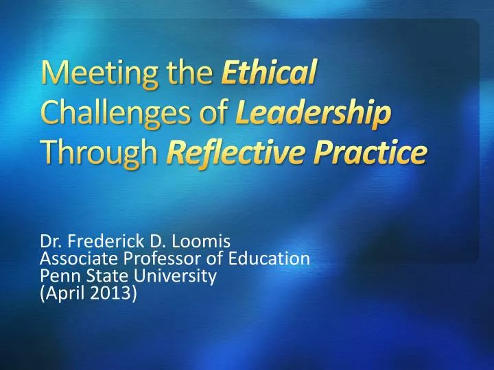 meeting the ethical challenges of leadership through reflective practice