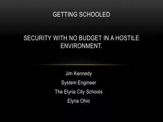 Getting Schooled Security with no budget in a hostile environment.