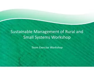 Sustainable Management of Rural and Small Systems Workshop Team Exercise Workshop
