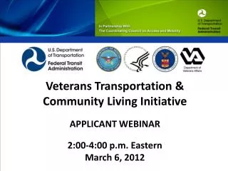 Veterans Transportation &amp; Community Living Initiative APPLICANT WEBINAR 2:00-4:00 p.m. Eastern March 6, 2012