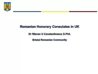 Romanian Honorary Consulates in UK Dr R ? zvan U Constantinescu D.Phil. Bristol Romanian Community