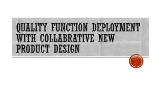QUALITY FUNCTION DEPLOYMENT WITH COLLABRATIVE NEW PRODUCT DESIGN