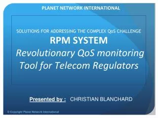 SOLUTIONS FOR ADDRESSING THE COMPLEX QoS CHALLENGE RPM SYSTEM Revolutionary QoS monitoring Tool for Telecom Regulators