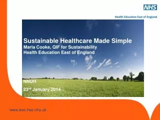 Sustainable Healthcare Made Simple Maria Cooke, QIF for Sustainability Health Education East of England