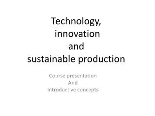 Technology , innovation and sustainable production
