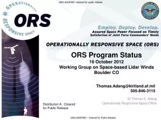 ORS Program Status 16 October 2012 Working Group on Space-based Lidar Winds Boulder CO Thomas.Adang@kirtland.af.mil 505