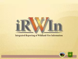 Context for IRWIN development Wildland Fire I&amp;T What is IRWIN? Current development phase Development timeline Q&a