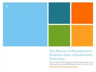 The Miracle of Microfinance ? Evidence from a Randomized Evaluation