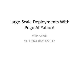 Large-Scale Deployments With Pogo At Yahoo!